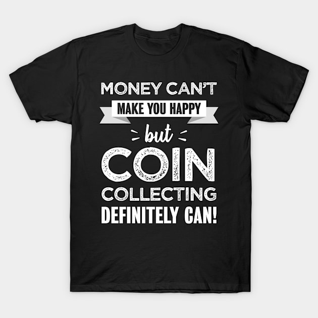 Coin collecting makes you happy gift T-Shirt by qwertydesigns